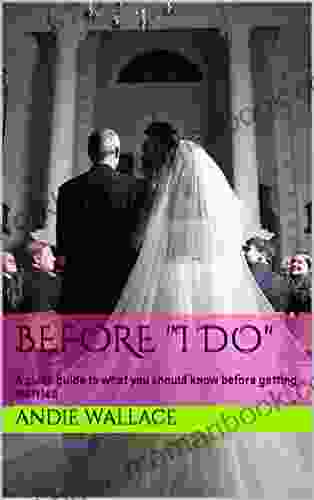 Before I Do : A Quick Guide To What You Should Know Before Getting Married