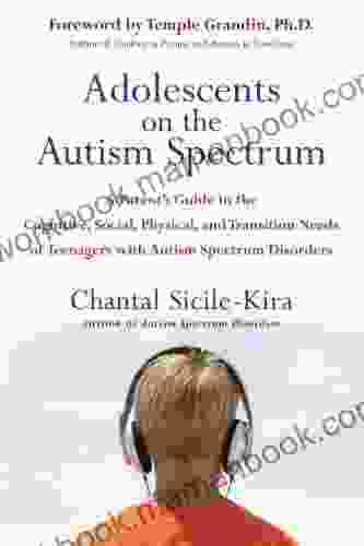 Adolescents On The Autism Spectrum: A Parent S Guide To The Cognitive Social Physical And Transition Needs OfTeen Agers With Autism Spectrum Disorders