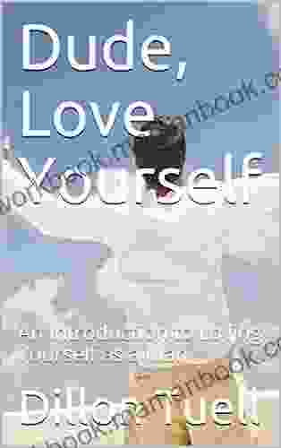 Dude Love Yourself: An Introduction To Loving Yourself As A Man