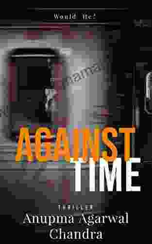 Against Time: Would He? Anupma Agarwal Chandra