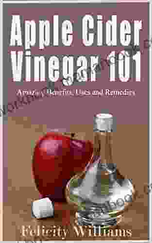 Apple Cider Vinegar 101: Amazing Benefits Uses And Remedies