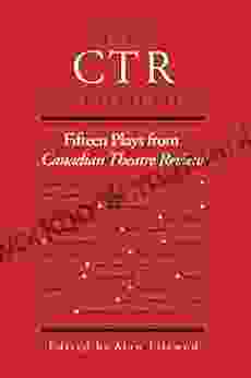 The CTR Anthology: Fifteen Plays From Canadian Theatre Review: Fifteen Plays From The Canadian Theatre Review (Heritage)