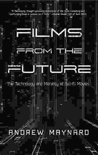 Films from the Future: The Technology and Morality of Sci Fi Movies (Analyzing the Future)