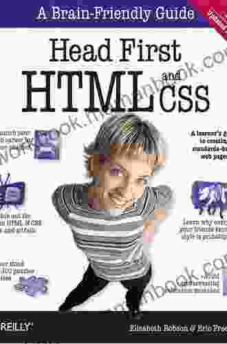 Head First HTML and CSS: A Learner s Guide to Creating Standards Based Web Pages