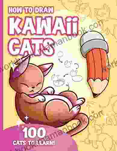 How to Draw Kawaii Cats for Kids : How to Draw 100 Cute Cats Step by Step Made Easy for Ages 7 12 and Beginners