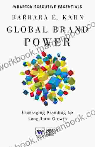 Global Brand Power: Leveraging Branding For Long Term Growth (Wharton Executive Essentials)