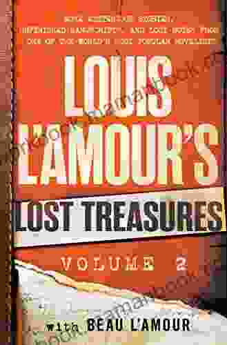 Louis L Amour S Lost Treasures: Volume 2: More Mysterious Stories Unfinished Manuscripts And Lost Notes From One Of The World S Most Popular Novelists