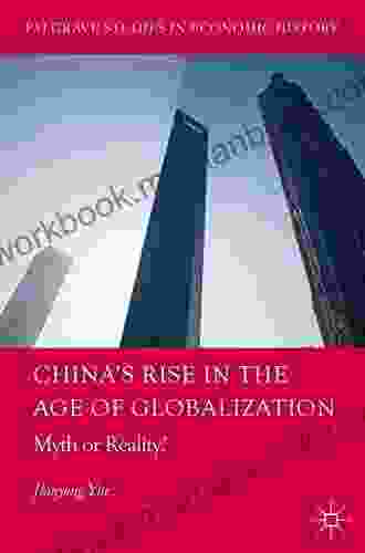 China S Rise In The Age Of Globalization: Myth Or Reality? (Palgrave Studies In Economic History)