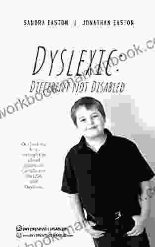 Dyslexic: Different Not Disabled: Our Journey K 12 Through The School Systems In Canada And The USA With Dyslexia