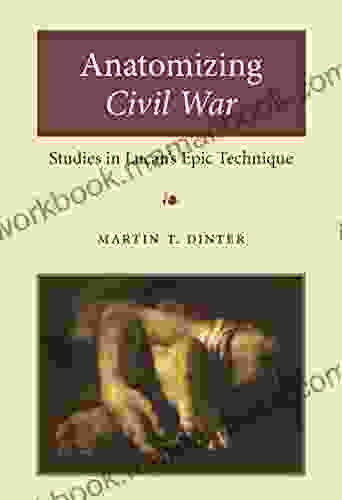 Anatomizing Civil War: Studies In Lucan S Epic Technique