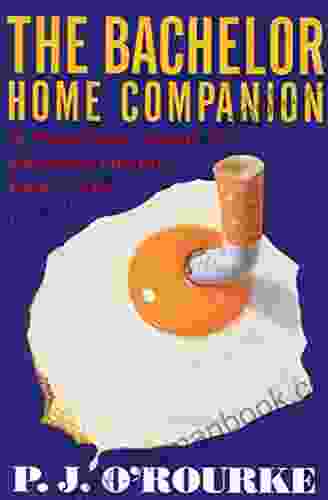 The Bachelor Home Companion: A Practical Guide to Keeping House Like a Pig (O Rourke P J )