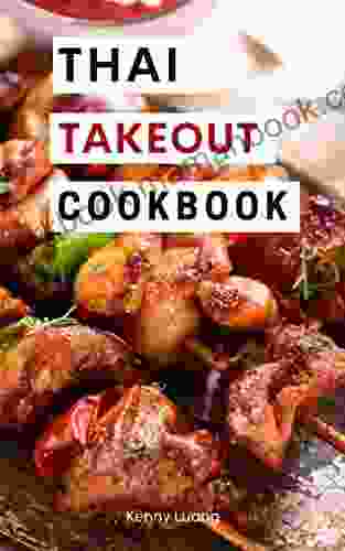 Thai Takeout Cookbook: Delicious Copycat Thai Takeout Recipes You Can Easily Make at Home (Asian Copycat Takeout Recipes 2)