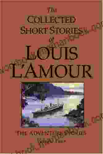 The Collected Short Stories Of Louis L Amour Volume 4: The Adventure Stories