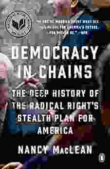 Democracy in Chains: The Deep History of the Radical Right s Stealth Plan for America