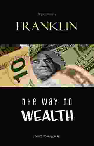 The Way To Wealth: Ben Franklin On Money And Success