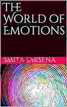 The World of Emotions Smita Saksena